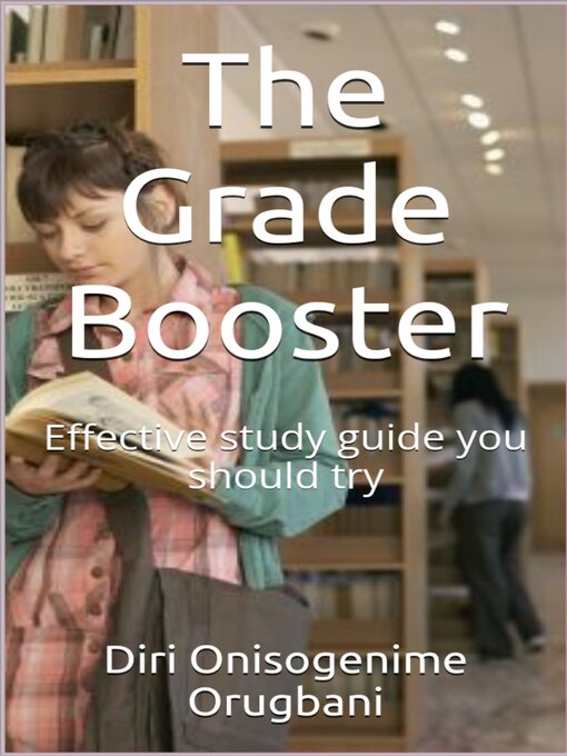 Title details for The Grade Booster by Diri Onisogenime Orugbani - Available